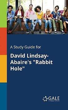 A Study Guide for David Lindsay-Abaire's "Rabbit Hole"