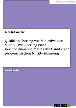 Qualitätssicherung von Mineralwasser. Methodenvalidierung einer Ionenbestimmung mittels HPLC und einer photometrischen Nitritbestimmung