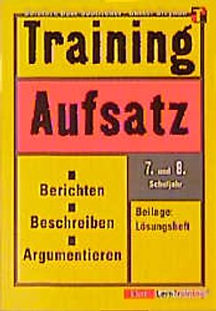 Training Deutsch Aufsatz - Berichten, Beschreiben, Argumentieren