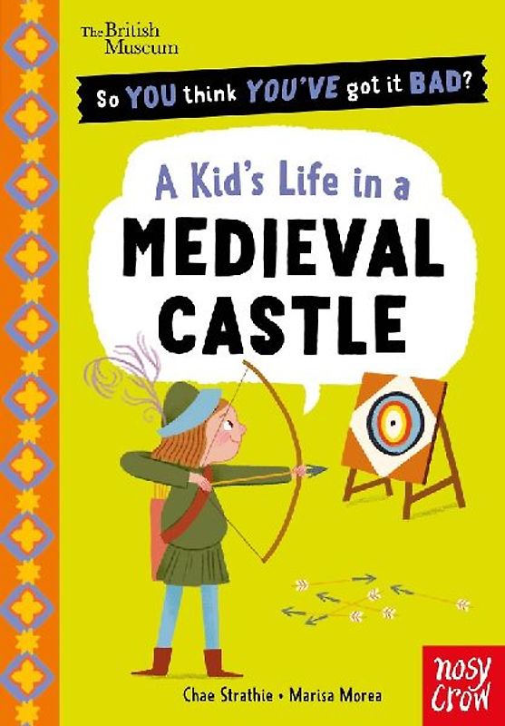 British Museum: So You Think You've Got It Bad? A Kid's Life in a Medieval Castle