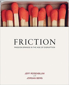 Friction: Passion Brands in the Age of Disruption