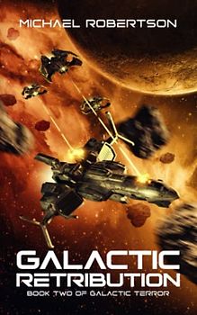 Galactic Retribution: A Space Opera (Galactic Terror, Band 2)