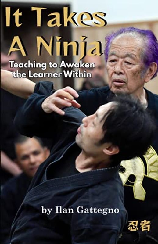 It Takes A Ninja: Teaching to Awaken the Learner Within: The Ultimate Guide for Martial Arts Teachers