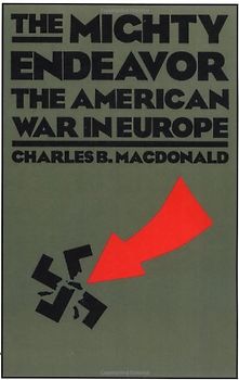 The Mighty Endeavor: The American War In Europe - Macdonald, Charles B.