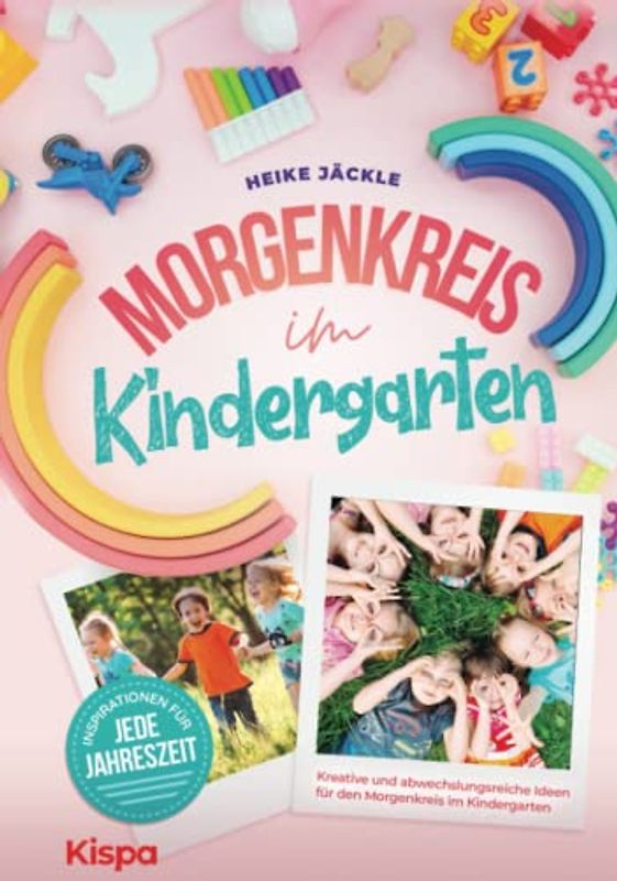 Morgenkreis im Kindergarten: Kreative und abwechslungsreiche Ideen für den Morgenkreis - Inspirationen für jede Jahreszeit