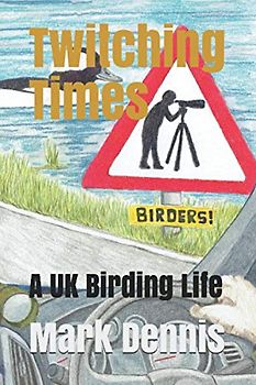 Twitching Times: A UK Birding Life (Birding Adventures, Band 2)