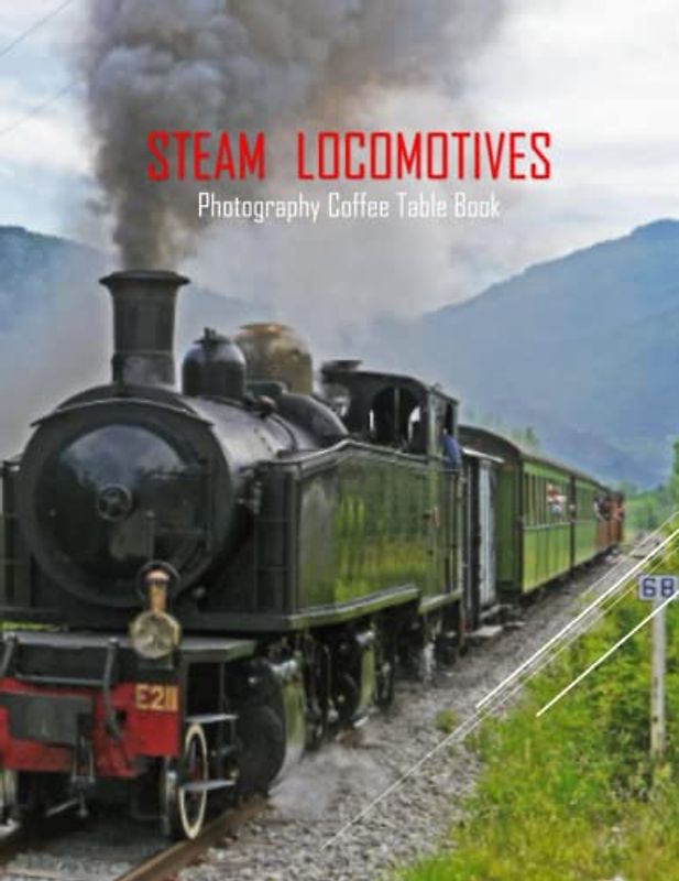 STEAM LOCOMOTIVES Photography Coffee Table Book: Steam Locomotives Photography Coffee Table Book for All: An Amazing Group Of Pictures For Relaxing & ... Images (8.5"*11") Paperback May 27,2023 .