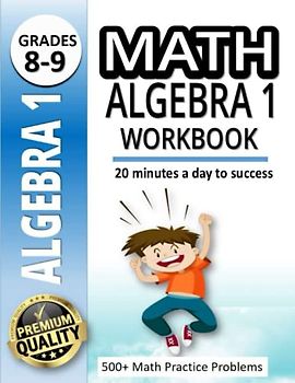 Math Algebra 1 Workbook: A Workbook for Kids Ready to Level Up |500+ Math Practice Problems |20 Minutes a Day to Success