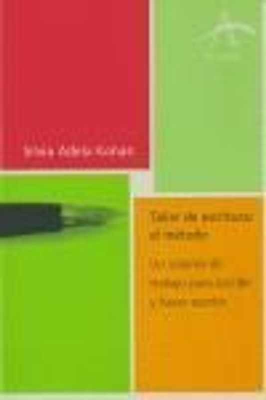 Taller de escritura, el método : un sistema de trabajo para escribir y hacer escribir