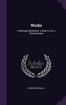 Works: A Marriage Settlement. a Start in Life. a Second Home