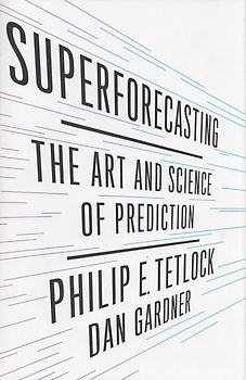 Superforecasting: The Art and Science of Prediction - Philip E. Tetlock, Dan Gardner [Hardcover]