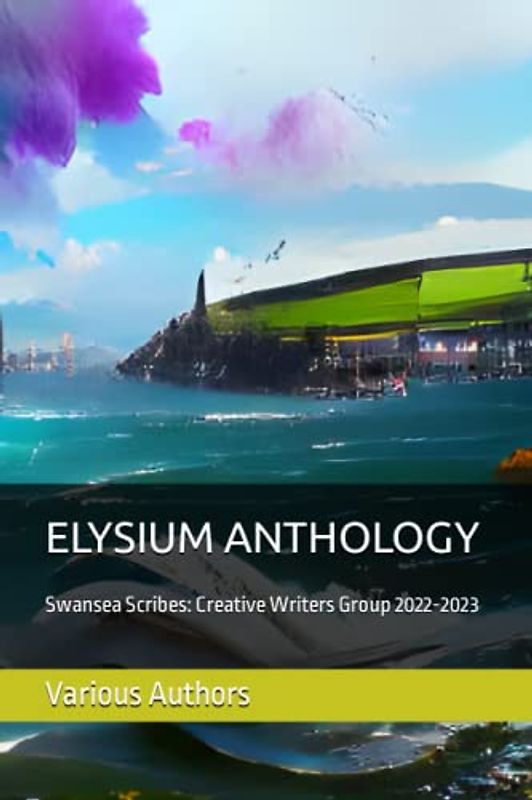 ELYSIUM ANTHOLOGY: Swansea Scribes: Creative Writers Group 2022-2023