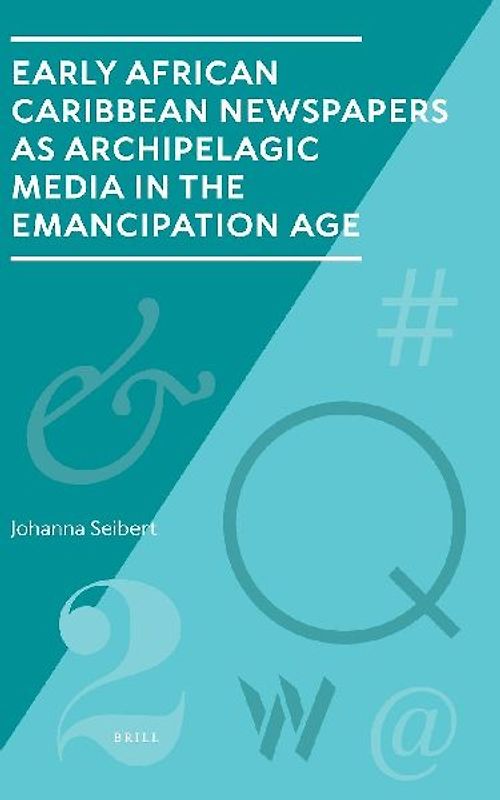 Early African Caribbean Newspapers as Archipelagic Media in the Emancipation Age