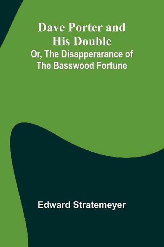 Dave Porter And His Double; Or, The Disapperarance Of The Basswood Fortune