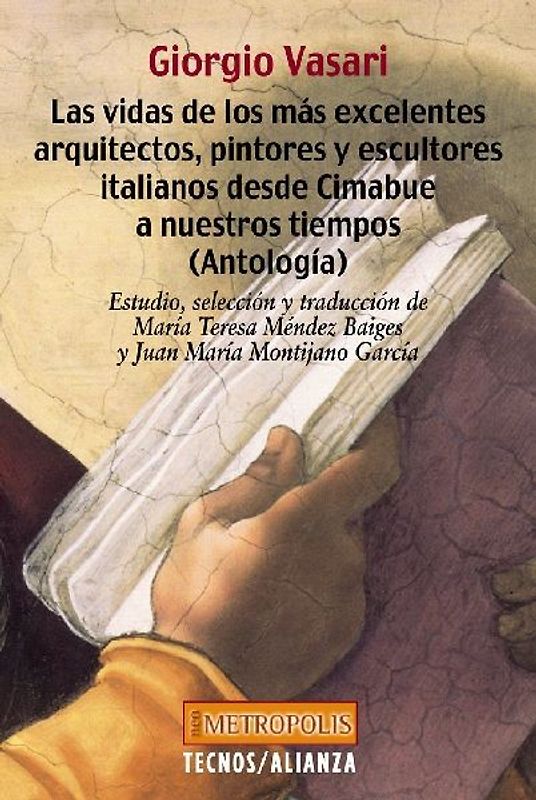 Las vidas de los más excelentes arquitectos, pintores y escultores italianos desde Cimabue a nuestros tiempos : antología