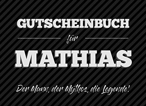 Gutscheinbuch für Mathias – der Mann, der Mythos, die Legende: 20 Blanko-Gutscheine zum selbst ausfüllen als Geschenk zum Geburtstag oder zu Weihnachten