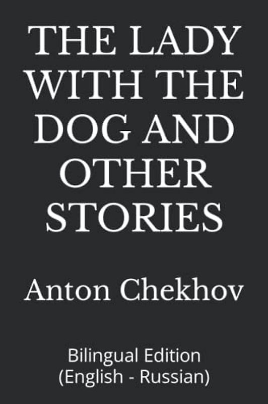 THE LADY WITH THE DOG AND OTHER STORIES: Bilingual Edition (English - Russian)
