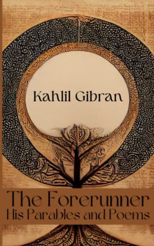 The Forerunner, His Parables and Poems (Annotated)