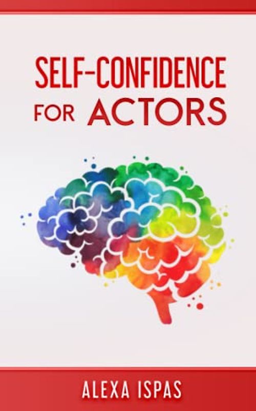 Self-Confidence for Actors (Psychology for Actors Series)