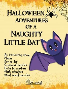 Halloween Adventures of a Naughty Little Bat, Fun Spooky Activity Book for Kids: A Halloween Storybook with Halloween Word Search for Kids, Halloween Mazes, Halloween Crossword Puzzles and more.