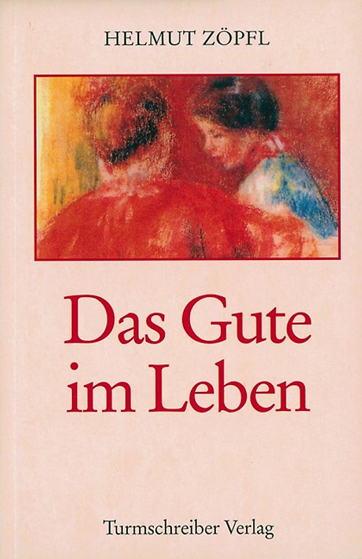 Das Gute im Leben. Geschichten und Betrachtungen über unsere Zeit