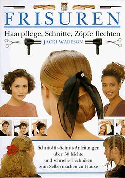 Frisuren. Haarpflege, Schnitte, Zöpfe flechten