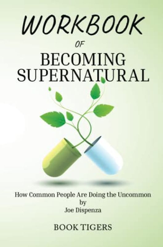 WORKBOOK of Becoming Supernatural: How Common People Are Doing the Uncommon by Joe Dispenza