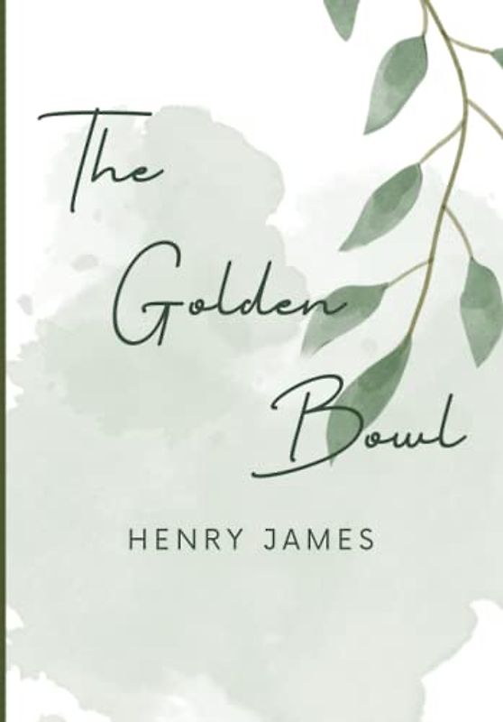 The Golden Bowl: Original Henry James Classic
