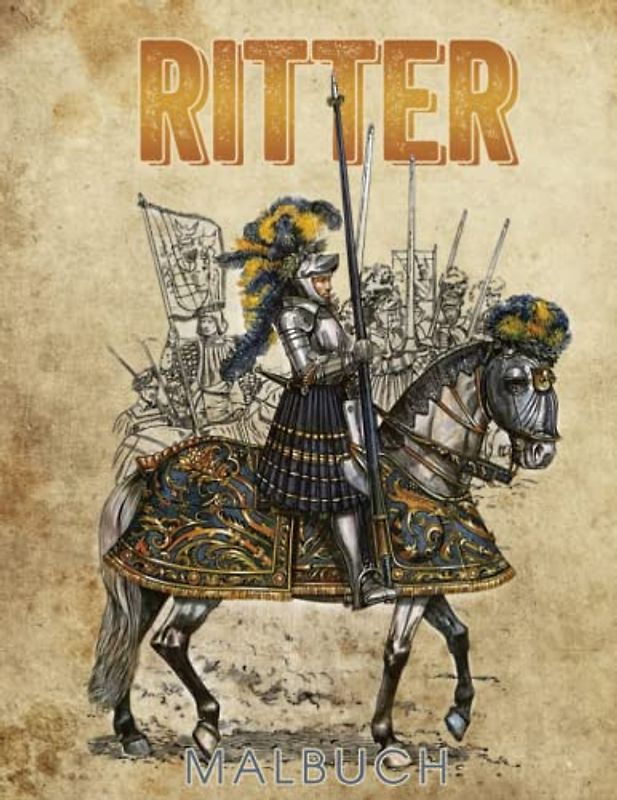 Ritter Malbuch: 30 Malvorlagen Ritter Und Mittelalter Ausmalbilder mit Schwertern, Rüstungen und alten Waffen Für Erwachsene und Kinder Zur Stressabbau und Entspannung