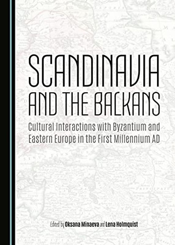 Scandinavia and the Balkans: Cultural Interactions with Byzantium and Eastern Europe in the First Millennium AD