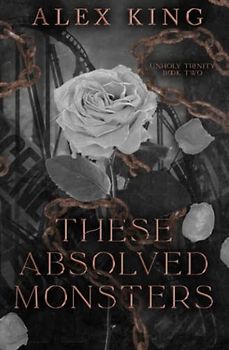 These Absolved Monsters: Step-Brother-Romance (Unholy Trinity, Band 2)