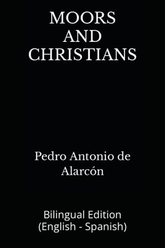 MOORS AND CHRISTIANS: Bilingual Edition (English - Spanish)
