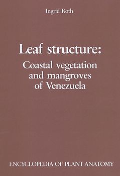 Handbuch der Pflanzenanatomie. Encyclopedia of plant anatomy. Traité d'anatomie végétale / Leaf Structure: Coastal vegetation and mangroves of Venezuela