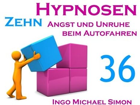 Zehn Hypnosen. Band 36: Angst und Unruhe beim Autofahren