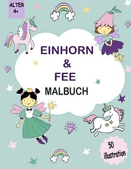 Einhorn und Fee Malbuch: Ein Malbuch für Kinder, süße Illustrationen von Einhörnern, Feen.: (Malbücher für Kinder von 4-8 Jahren, Einhorngeschenke für Mädchen)