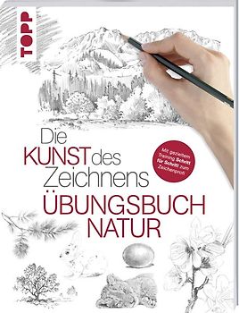 Die Kunst des Zeichnens - Natur Übungsbuch