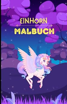 Das Einhorn Malbuch Teil 2: Mehr als 50 Motive mit spannenden und familienfreundlichen Einhörnern für Kinder ab 6 Jahren und Erwachsene