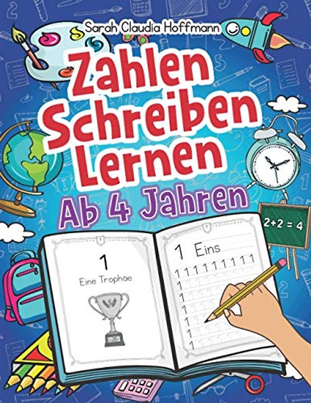 Zahlen Schreiben Lernen Ab 4 Jahren: Spielend Erste Zahlen Nachschreiben Und Zählen Üben Für Kinder. Perfektes Übungsheft Für Die Vor- Und Grundschule