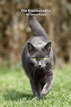Die Krankenakte für Deine Katze: Dokumentiere mit einer sinnvollen Vorlage schnell und einfach die Krankheiten / Verletzungen Deiner Katze