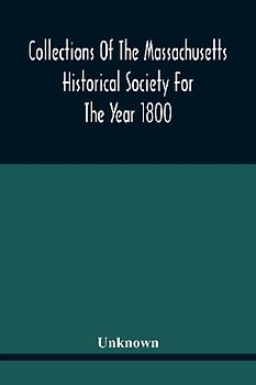 Collections Of The Massachusetts Historical Society For The Year 1800