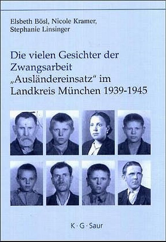 Die vielen Gesichter der Zwangsarbeit: "Ausländereinsatz" im Landkreis München 1939-1945