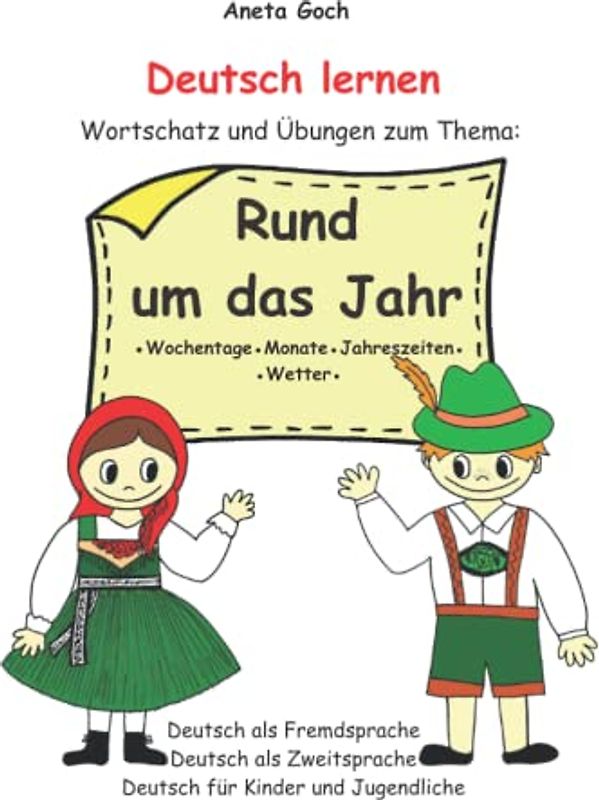 Deutsch lernen. Wortschatz und Übungen zum Thema: Rund um das Jahr ●Wochentage●Monate●Jahreszeiten● Wetter. Deutsch als Fremdsprache. Deutsch als Zweitsprache. Deutsch für Kinder und Jugendliche.