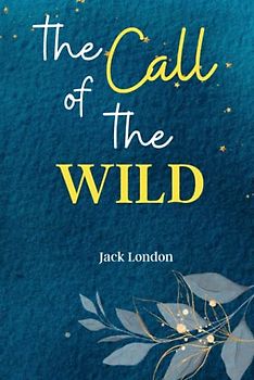 The Call of the Wild: Answer 'The Call of the Wild,' a Classic Adventure of Survival, Loyalty, and the Unbreakable Bond Between Human and Dog!