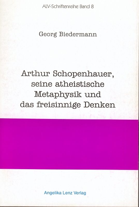 Arthur Schopenhauer, seine atheistische Metaphysik und das freisinnige Denken