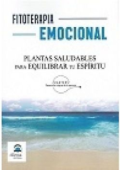 Fitoterapia emocional : plantas saludables para equilibrar tu espíritu