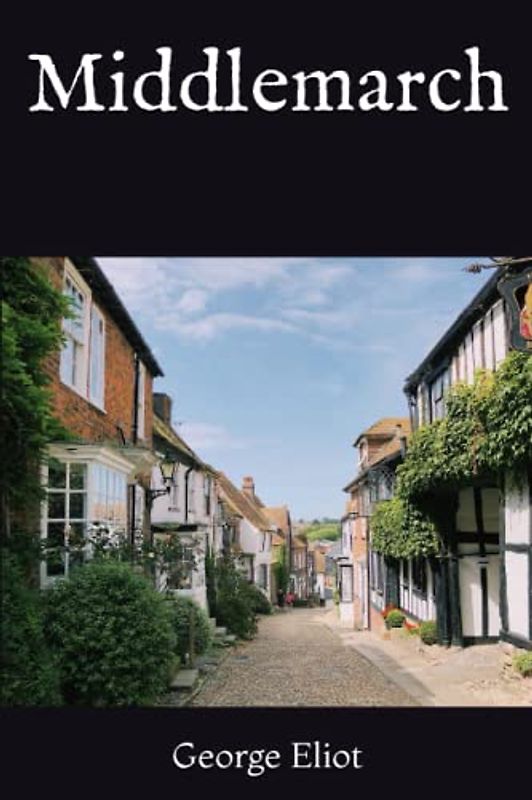 Middlemarch: A Literary Classic in Rural England (Annotated)