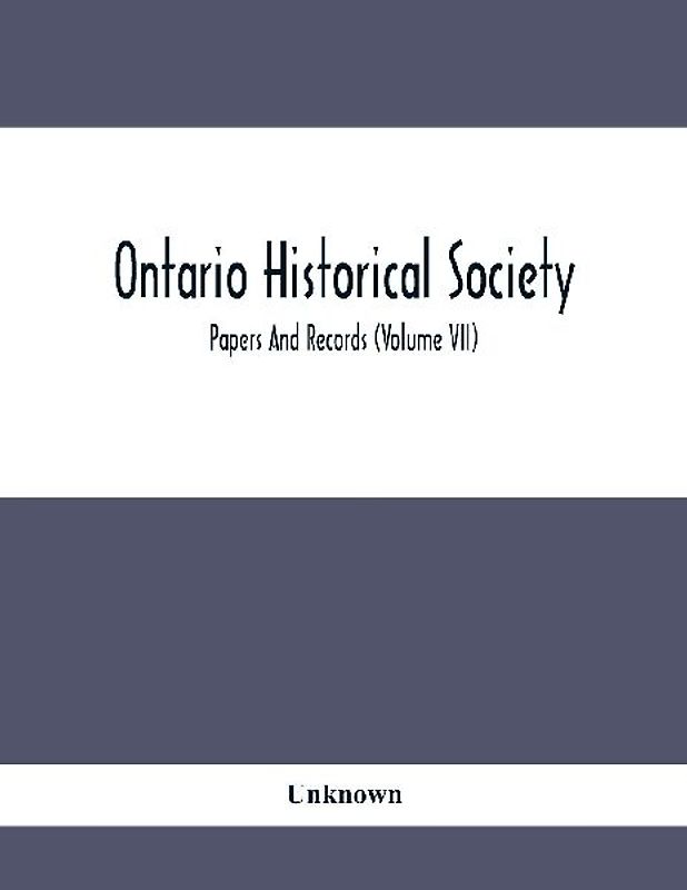 Ontario Historical Society; Papers And Records (Volume Vii)