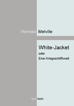 White-Jacket oder Eine Kriegsschiffswelt