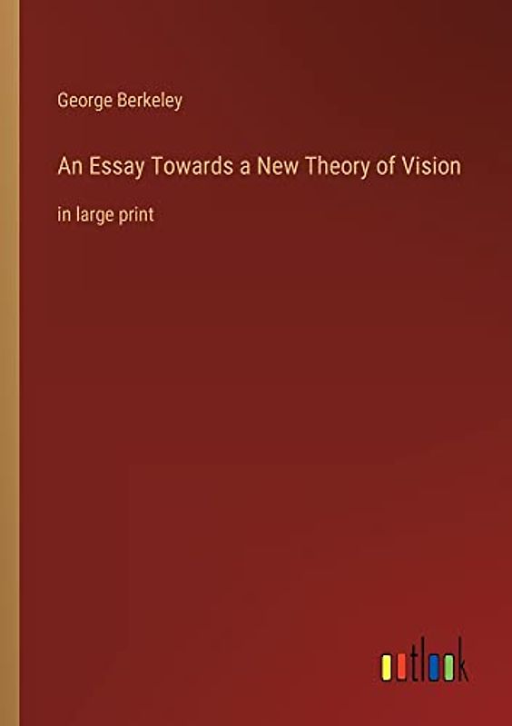 An Essay Towards a New Theory of Vision: in large print
