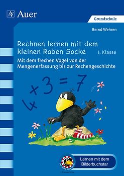 Rechnen lernen mit dem kleinen Raben Socke. Mit dem frechen Vogel von der Mengenerfassung bis zur Rechengeschichte (1. Klasse)